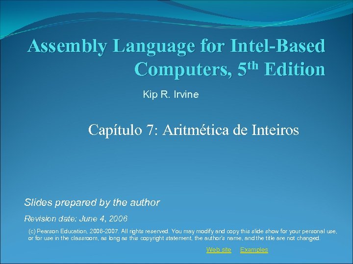 Assembly Language for Intel-Based Computers, 5 th Edition Kip R. Irvine Capítulo 7: Aritmética