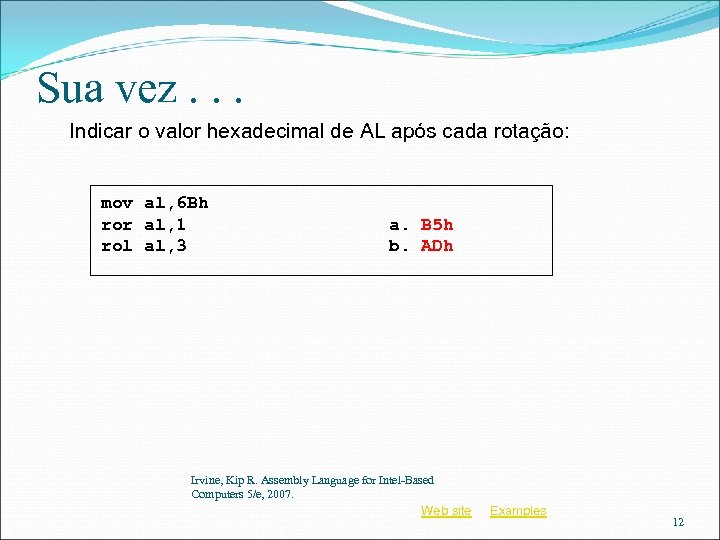 Sua vez. . . Indicar o valor hexadecimal de AL após cada rotação: mov