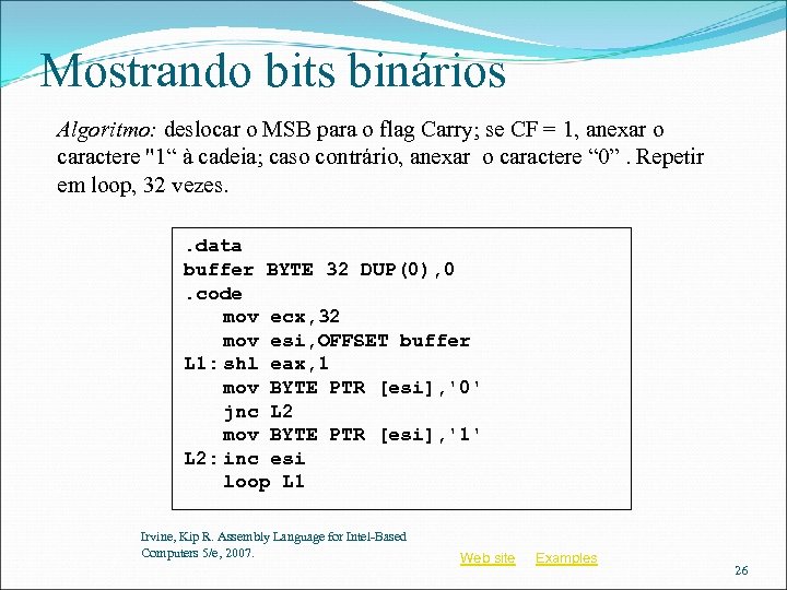 Mostrando bits binários Algoritmo: deslocar o MSB para o flag Carry; se CF =