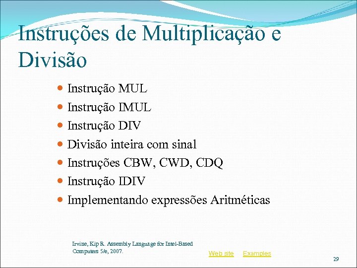 Instruções de Multiplicação e Divisão Instrução MUL Instrução IMUL Instrução DIV Divisão inteira com