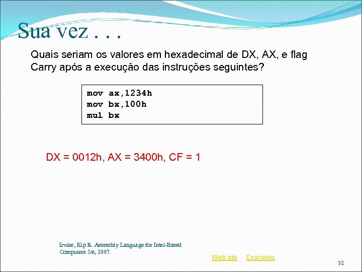 Sua vez. . . Quais seriam os valores em hexadecimal de DX, AX, e