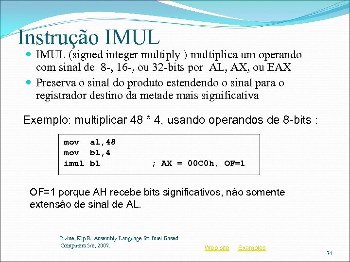 Instrução IMUL (signed integer multiply ) multiplica um operando com sinal de 8 -,