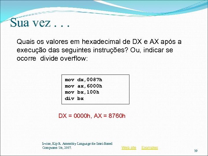 Sua vez. . . Quais os valores em hexadecimal de DX e AX após