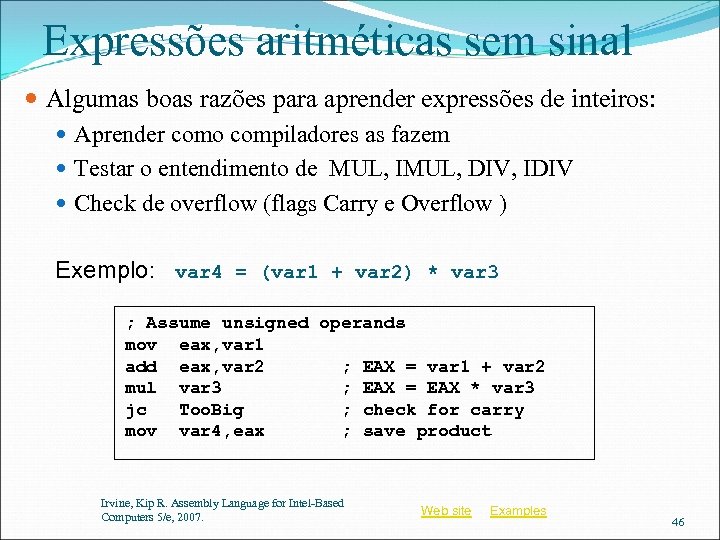 Expressões aritméticas sem sinal Algumas boas razões para aprender expressões de inteiros: Aprender como