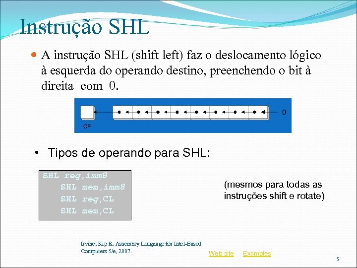 Instrução SHL A instrução SHL (shift left) faz o deslocamento lógico à esquerda do