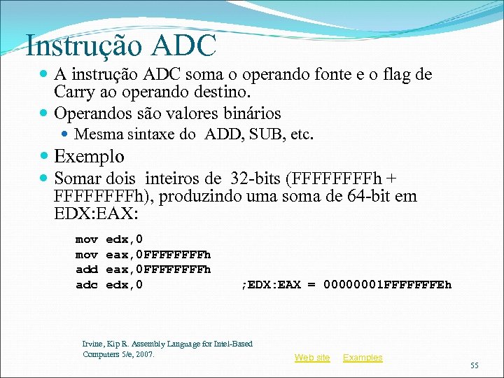 Instrução ADC A instrução ADC soma o operando fonte e o flag de Carry