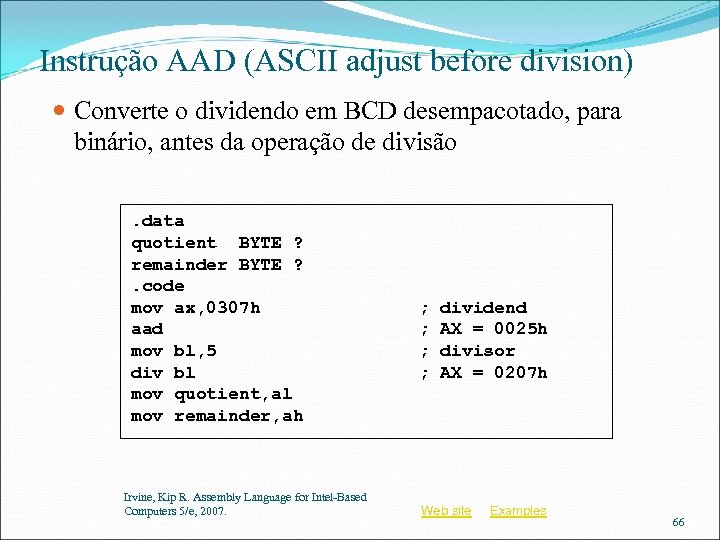 Instrução AAD (ASCII adjust before division) Converte o dividendo em BCD desempacotado, para binário,