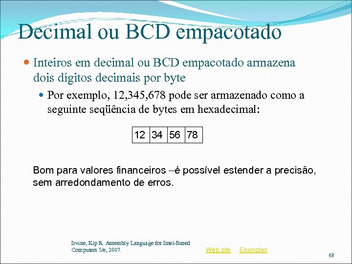 Decimal ou BCD empacotado Inteiros em decimal ou BCD empacotado armazena dois dígitos decimais