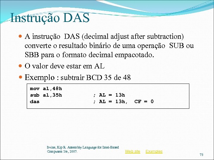 Instrução DAS A instrução DAS (decimal adjust after subtraction) converte o resultado binário de