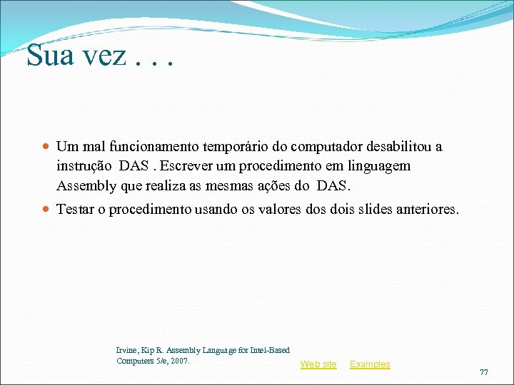 Sua vez. . . Um mal funcionamento temporário do computador desabilitou a instrução DAS.