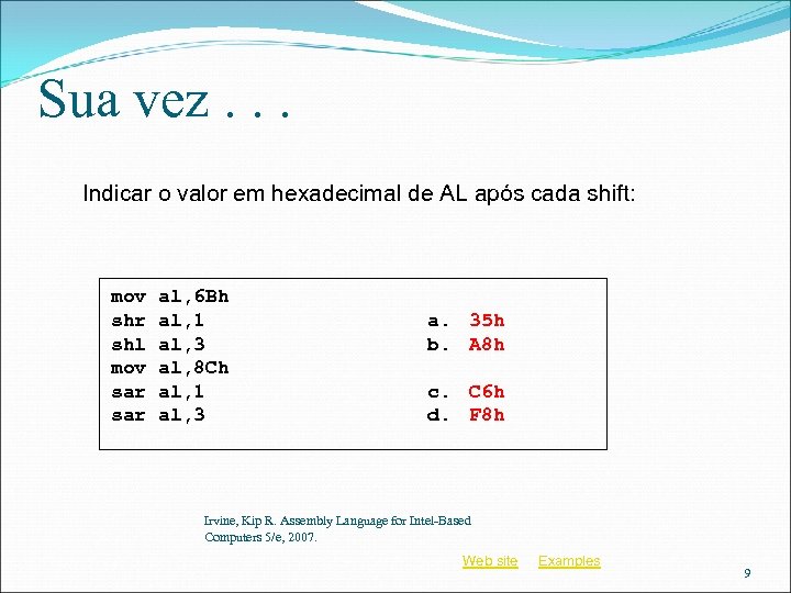 Sua vez. . . Indicar o valor em hexadecimal de AL após cada shift: