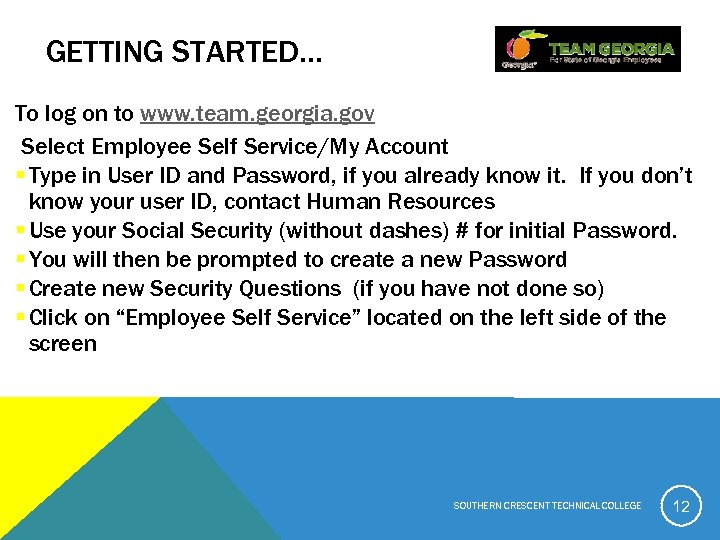GETTING STARTED… To log on to www. team. georgia. gov Select Employee Self Service/My