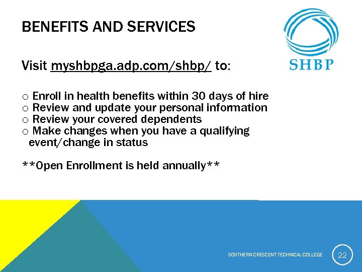 BENEFITS AND SERVICES Visit myshbpga. adp. com/shbp/ to: o Enroll in health benefits within