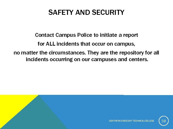 SAFETY AND SECURITY Contact Campus Police to initiate a report for ALL incidents that