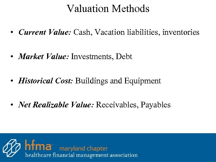 Valuation Methods • Current Value: Cash, Vacation liabilities, inventories • Market Value: Investments, Debt