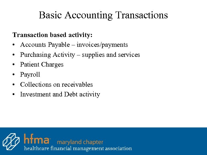 Basic Accounting Transactions Transaction based activity: • Accounts Payable – invoices/payments • Purchasing Activity