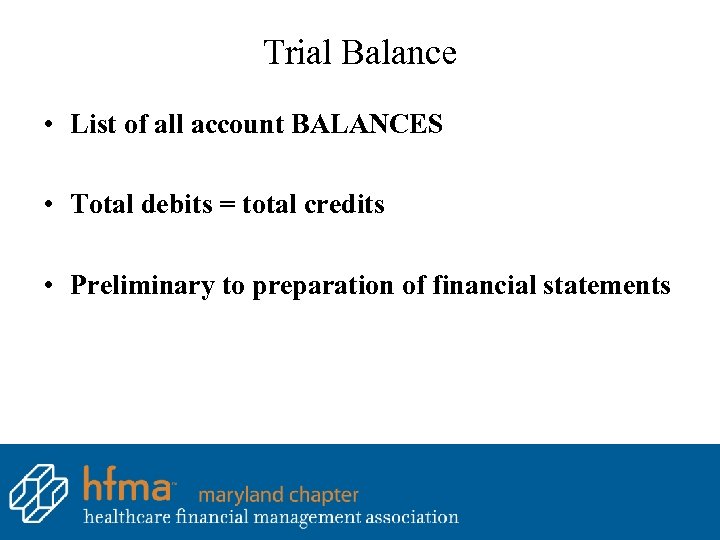 Trial Balance • List of all account BALANCES • Total debits = total credits