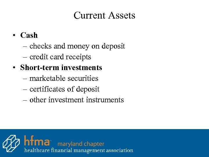 Current Assets • Cash – checks and money on deposit – credit card receipts