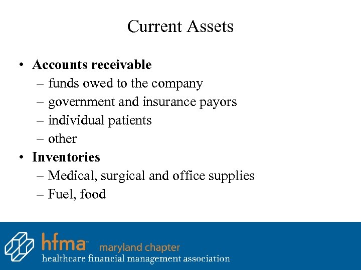 Current Assets • Accounts receivable – funds owed to the company – government and