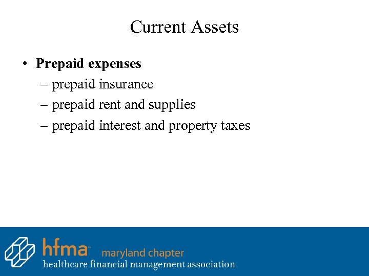 Current Assets • Prepaid expenses – prepaid insurance – prepaid rent and supplies –
