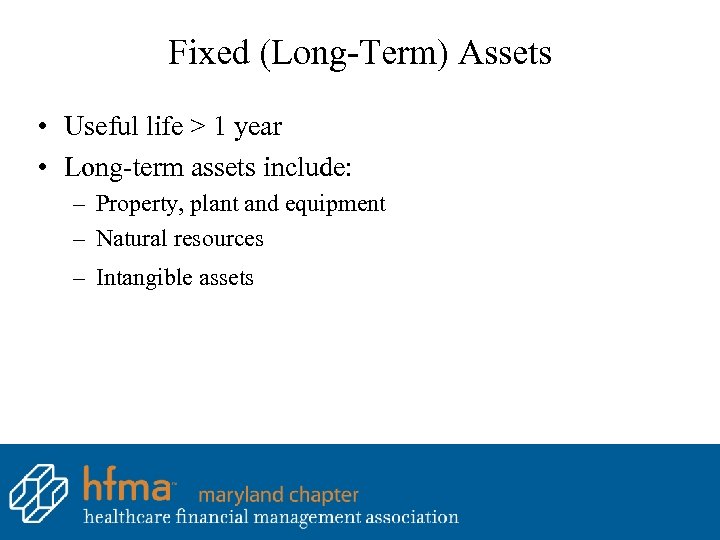 Fixed (Long-Term) Assets • Useful life > 1 year • Long-term assets include: –