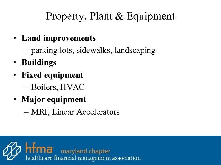 Property, Plant & Equipment • Land improvements – parking lots, sidewalks, landscaping • Buildings