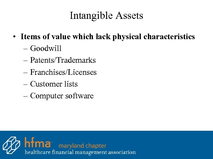 Intangible Assets • Items of value which lack physical characteristics – Goodwill – Patents/Trademarks