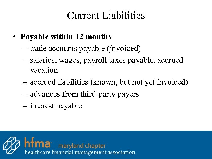 Current Liabilities • Payable within 12 months – trade accounts payable (invoiced) – salaries,