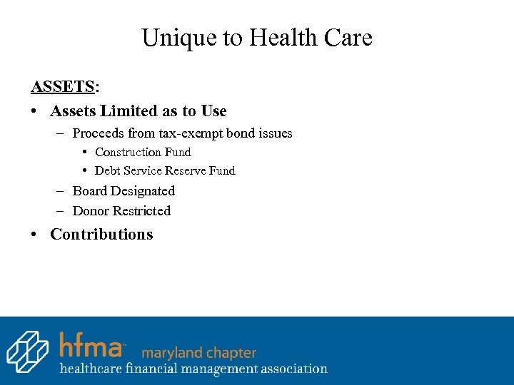Unique to Health Care ASSETS: • Assets Limited as to Use – Proceeds from