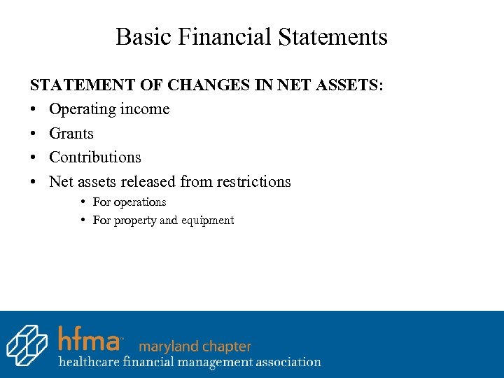 Basic Financial Statements STATEMENT OF CHANGES IN NET ASSETS: • Operating income • Grants