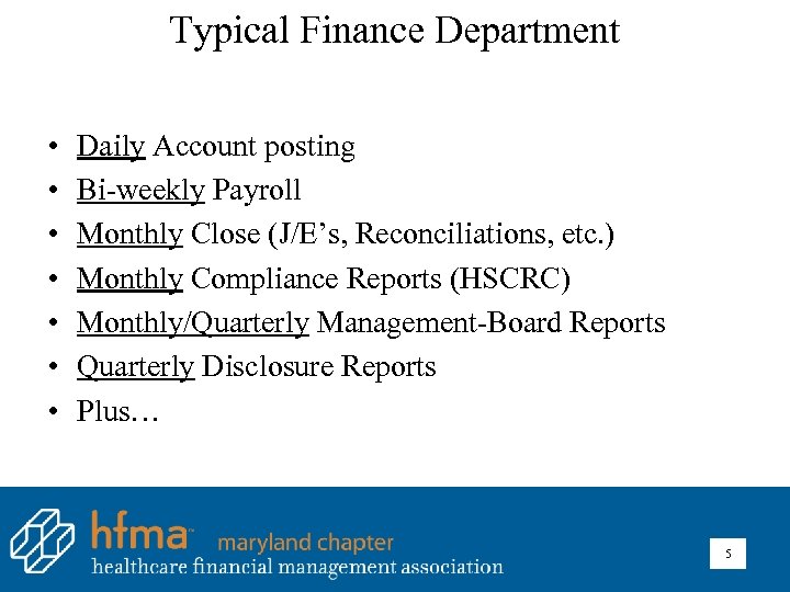 Typical Finance Department • • Daily Account posting Bi-weekly Payroll Monthly Close (J/E’s, Reconciliations,