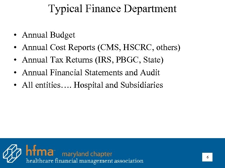 Typical Finance Department • • • Annual Budget Annual Cost Reports (CMS, HSCRC, others)