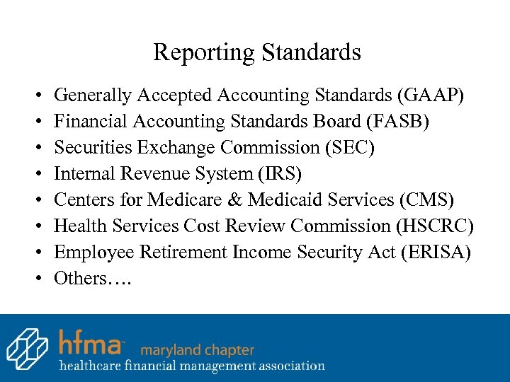Reporting Standards • • Generally Accepted Accounting Standards (GAAP) Financial Accounting Standards Board (FASB)