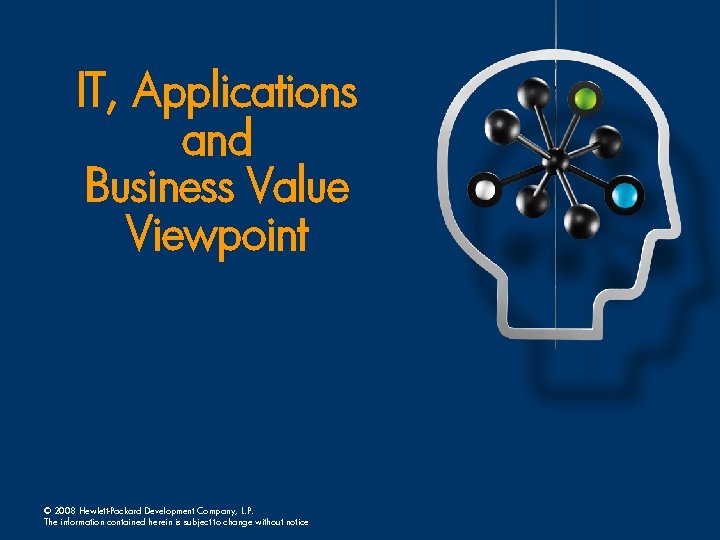 IT, Applications and Business Value Viewpoint © 2008 Hewlett-Packard Development Company, L. P. The