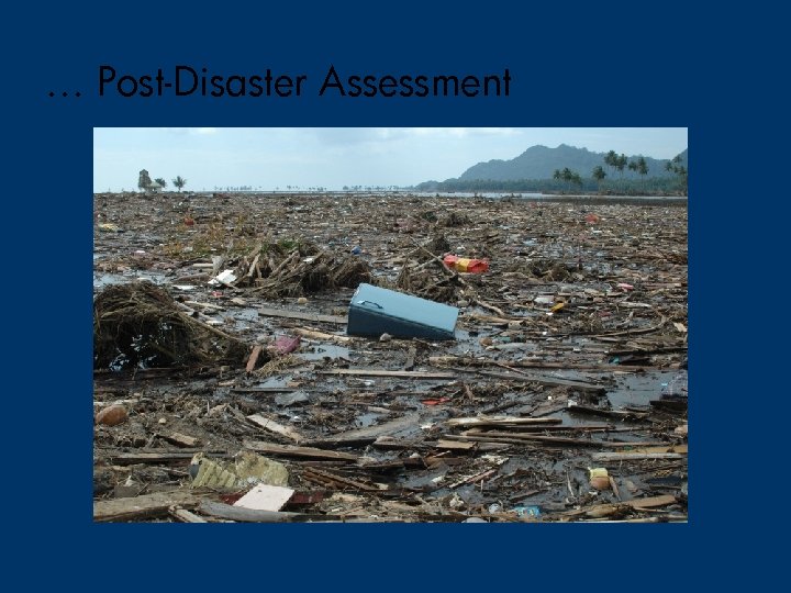 … Post-Disaster Assessment 