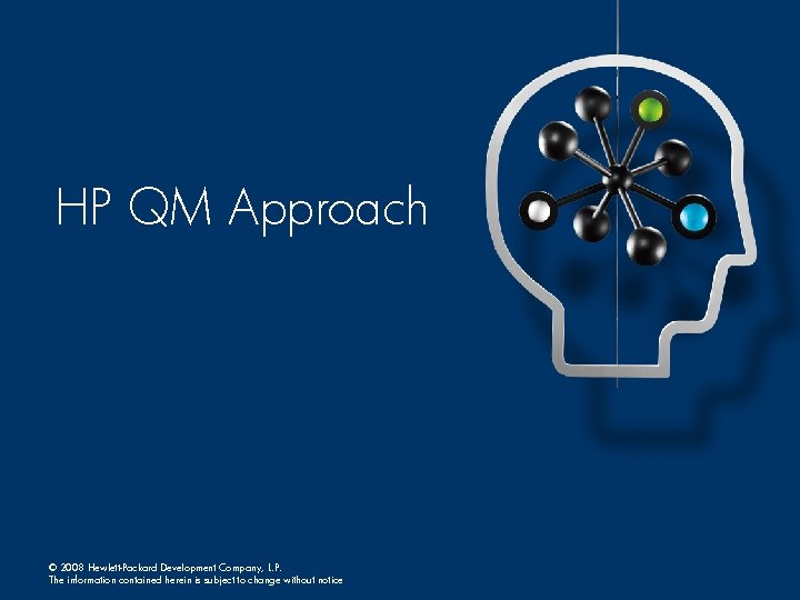 HP QM Approach © 2008 Hewlett-Packard Development Company, L. P. The information contained herein