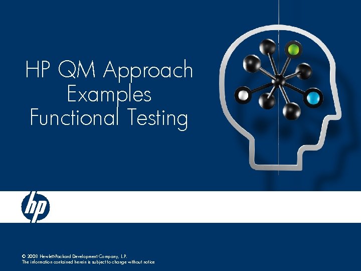 HP QM Approach Examples Functional Testing © 2008 Hewlett-Packard Development Company, L. P. The