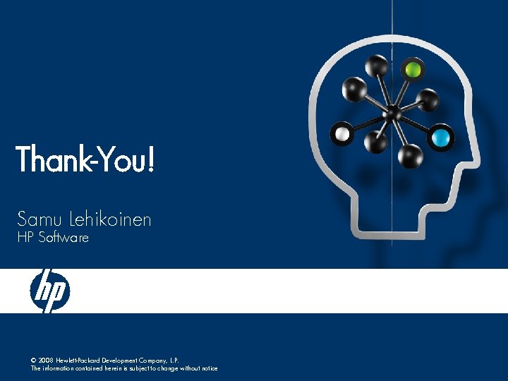 Thank-You! Samu Lehikoinen HP Software © 2008 Hewlett-Packard Development Company, L. P. The information