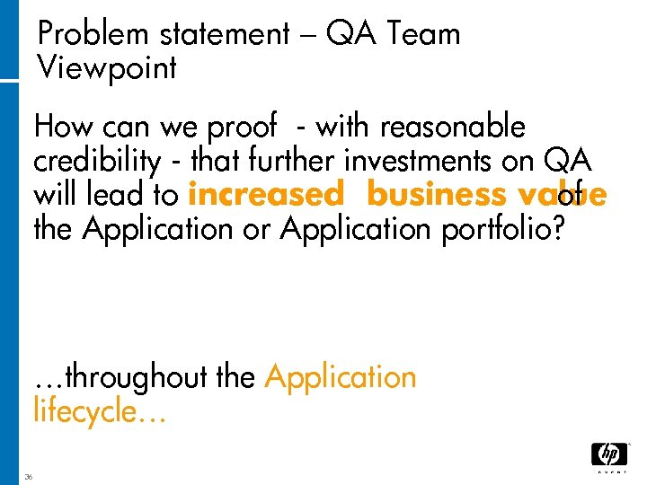 Problem statement – QA Team Viewpoint How can we proof - with reasonable credibility