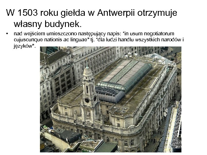W 1503 roku giełda w Antwerpii otrzymuje własny budynek. • nad wejściem umieszczono następujący