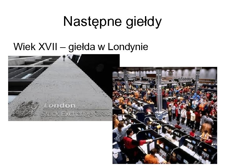 Następne giełdy Wiek XVII – giełda w Londynie 