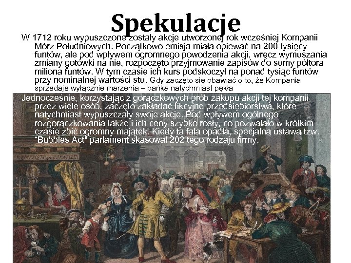 Spekulacje W 1712 roku wypuszczone zostały akcje utworzonej rok wcześniej Kompanii Mórz Południowych. Początkowo