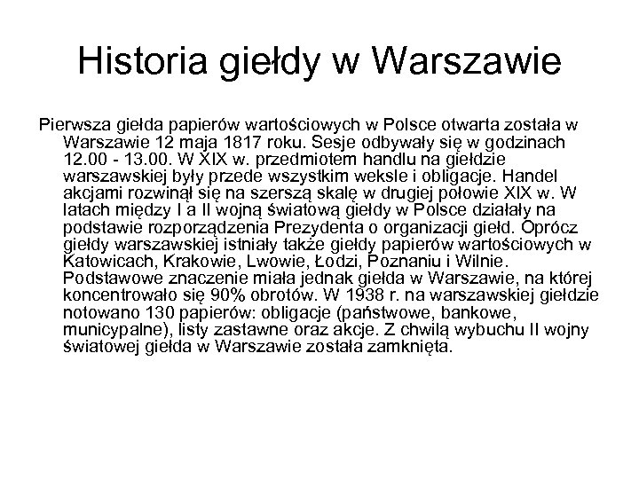 Historia giełdy w Warszawie Pierwsza giełda papierów wartościowych w Polsce otwarta została w Warszawie