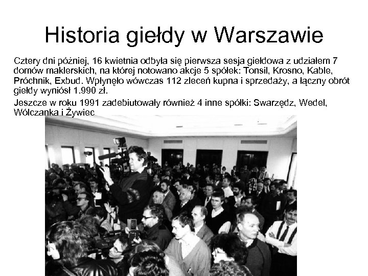 Historia giełdy w Warszawie Cztery dni później, 16 kwietnia odbyła się pierwsza sesja giełdowa
