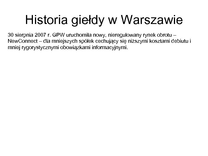 Historia giełdy w Warszawie 30 sierpnia 2007 r. GPW uruchomiła nowy, nieregulowany rynek obrotu