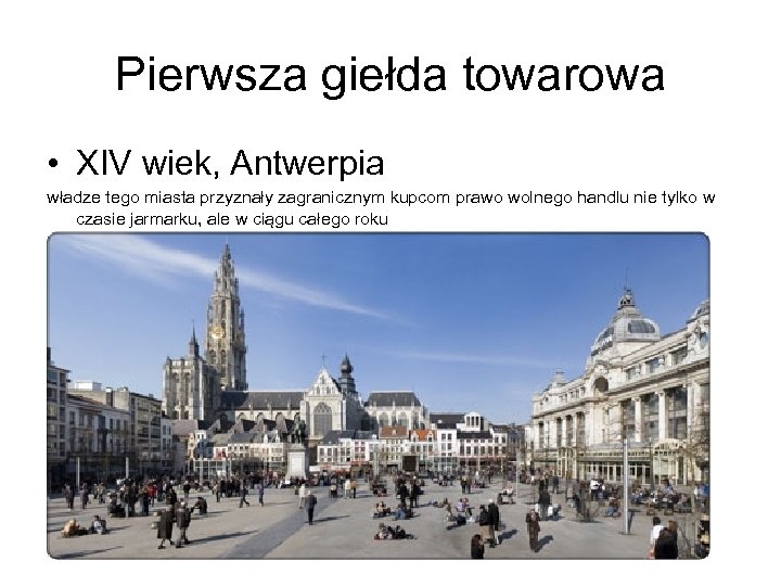 Pierwsza giełda towarowa • XIV wiek, Antwerpia władze tego miasta przyznały zagranicznym kupcom prawo