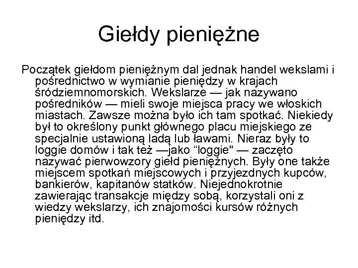 Giełdy pieniężne Początek giełdom pieniężnym dal jednak handel wekslami i pośrednictwo w wymianie pieniędzy