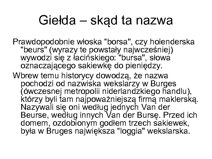 Giełda – skąd ta nazwa Prawdopodobnie włoska “borsa", czy holenderska “beurs" (wyrazy te powstały