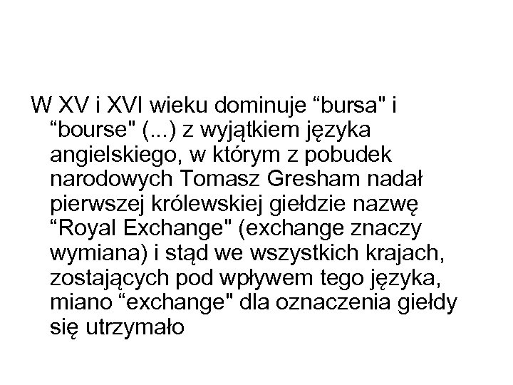 W XV i XVI wieku dominuje “bursa" i “bourse" (. . . ) z