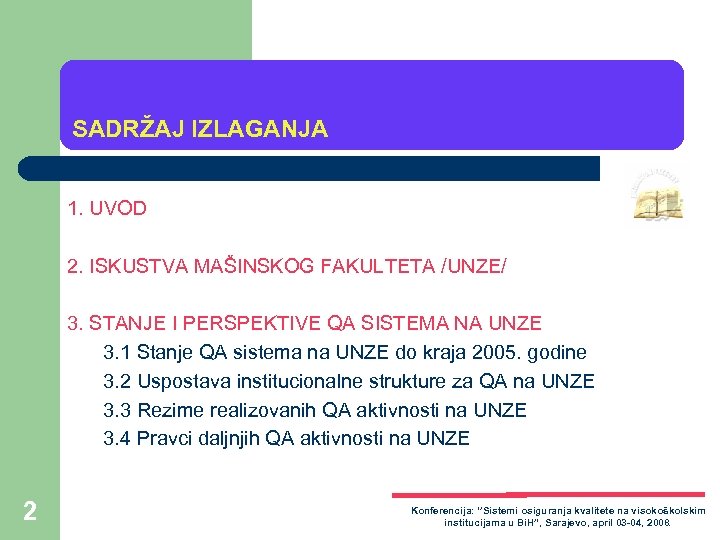 SADRŽAJ IZLAGANJA 1. UVOD 2. ISKUSTVA MAŠINSKOG FAKULTETA /UNZE/ 3. STANJE I PERSPEKTIVE QA